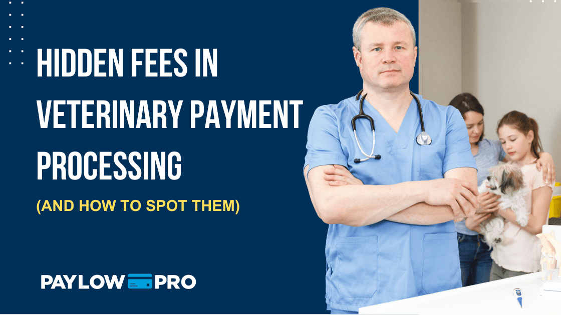 Hidden Fees in Veterinary Payment Processing  (and How to Spot Them)